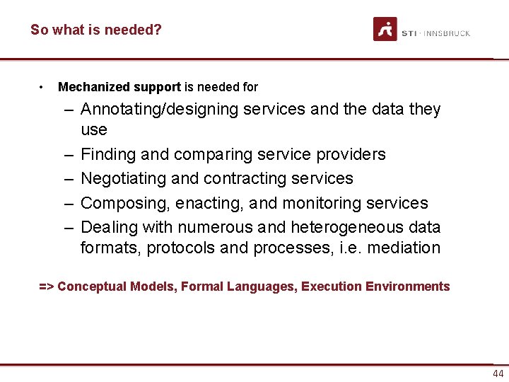 So what is needed? • Mechanized support is needed for – Annotating/designing services and