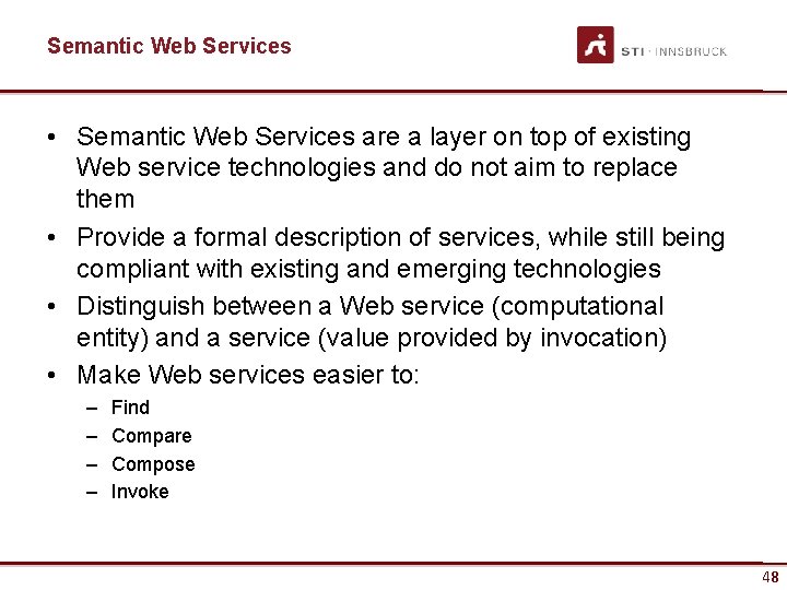 Semantic Web Services • Semantic Web Services are a layer on top of existing