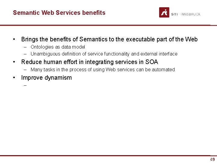 Semantic Web Services benefits • Brings the benefits of Semantics to the executable part