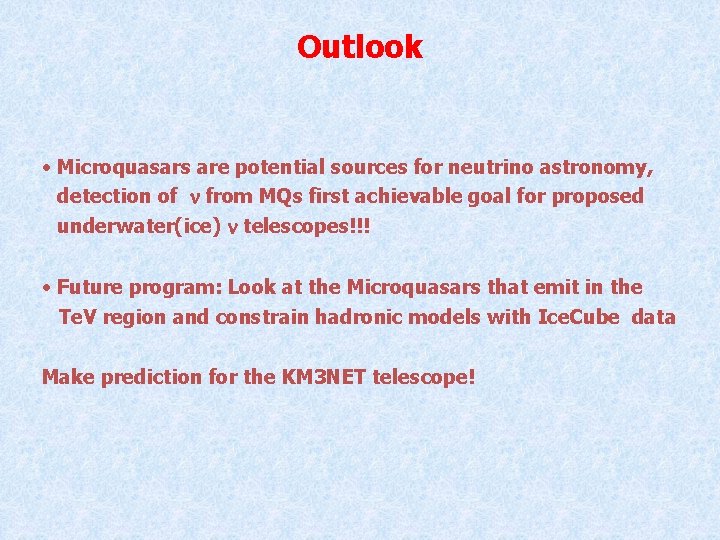 Outlook • Microquasars are potential sources for neutrino astronomy, detection of n from MQs