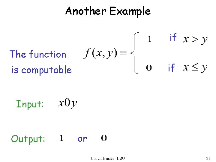 Another Example if The function if is computable Input: Output: or Costas Busch -