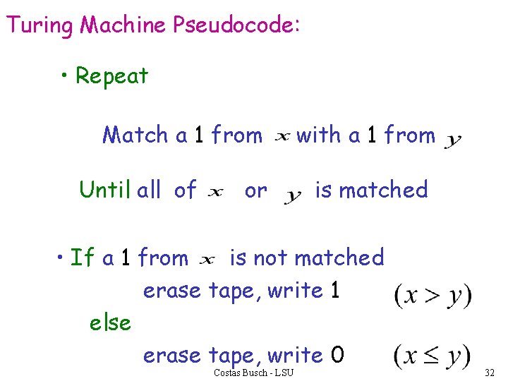 Turing Machine Pseudocode: • Repeat Match a 1 from Until all of or with