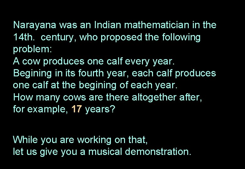 Narayana was an Indian mathematician in the 14 th. century, who proposed the following