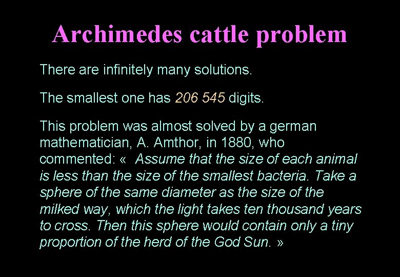 Archimedes cattle problem There are infinitely many solutions. The smallest one has 206 545