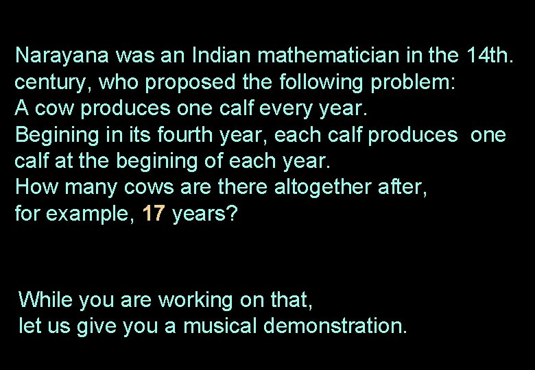Narayana was an Indian mathematician in the 14 th. century, who proposed the following