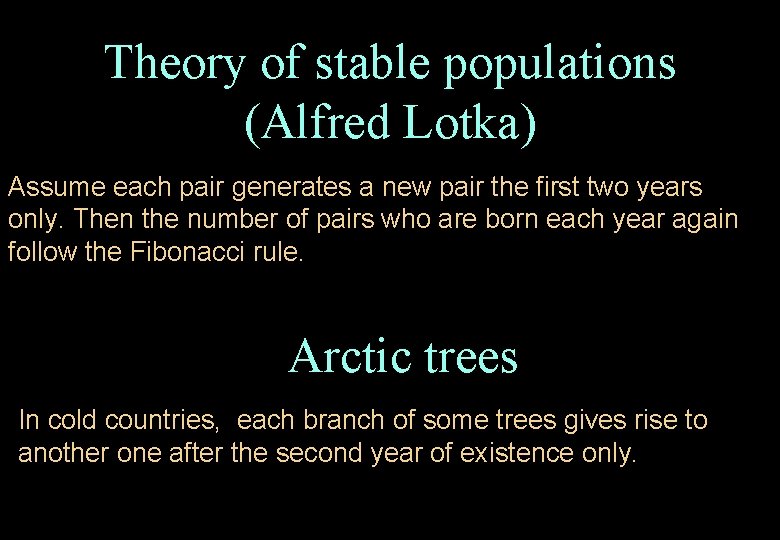 Theory of stable populations (Alfred Lotka) Assume each pair generates a new pair the