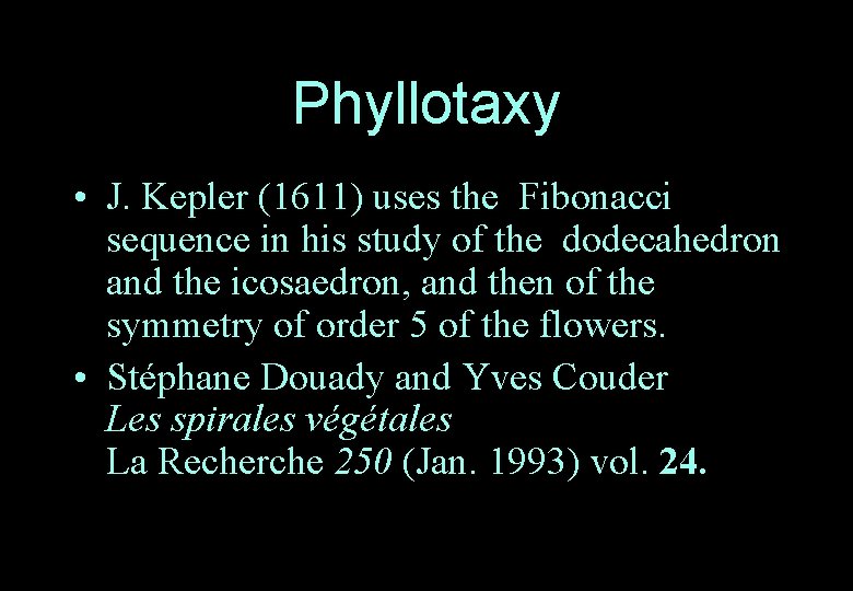 Phyllotaxy • J. Kepler (1611) uses the Fibonacci sequence in his study of the