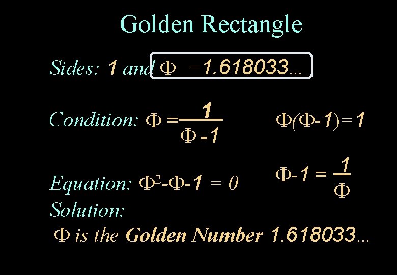 Golden Rectangle Sides: 1 and =1. 618033… 1 Condition: = -1 ( -1)=1 1