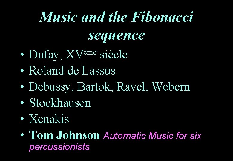 Music and the Fibonacci sequence • • • Dufay, XVème siècle Roland de Lassus