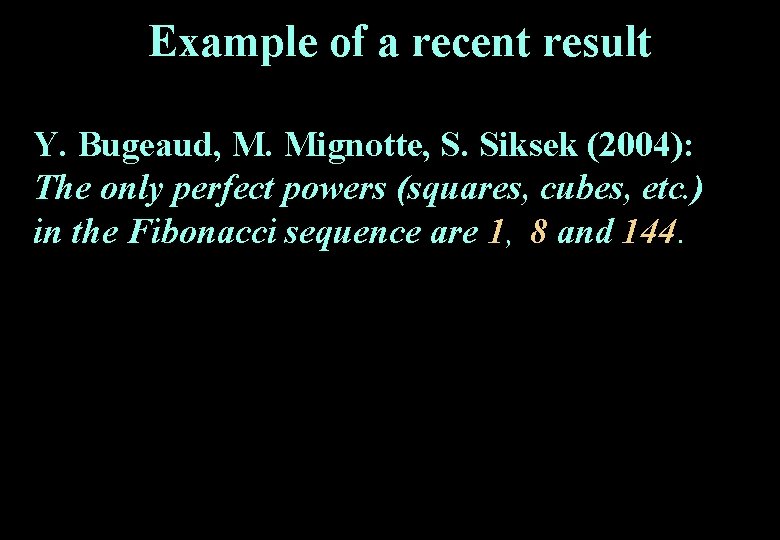 Example of a recent result Y. Bugeaud, M. Mignotte, S. Siksek (2004): The only