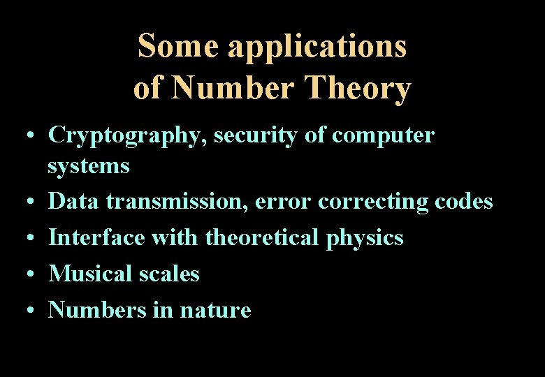 Some applications of Number Theory • Cryptography, security of computer systems • Data transmission,