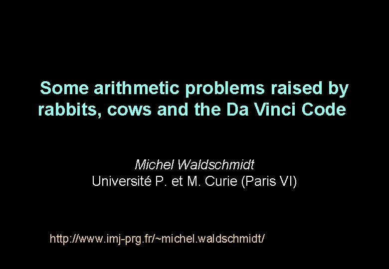 Some arithmetic problems raised by rabbits, cows and the Da Vinci Code Michel Waldschmidt