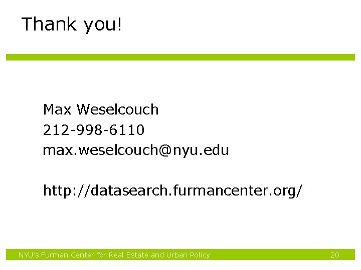 Thank you! Max Weselcouch 212 -998 -6110 max. weselcouch@nyu. edu http: //datasearch. furmancenter. org/