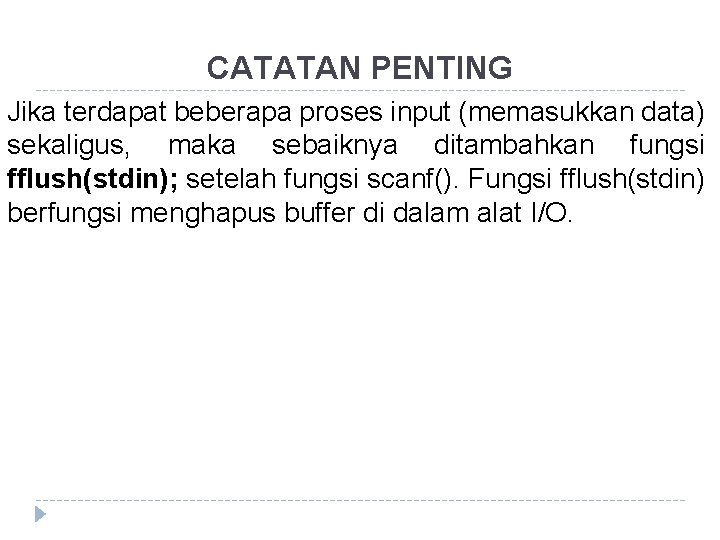 CATATAN PENTING Jika terdapat beberapa proses input (memasukkan data) sekaligus, maka sebaiknya ditambahkan fungsi