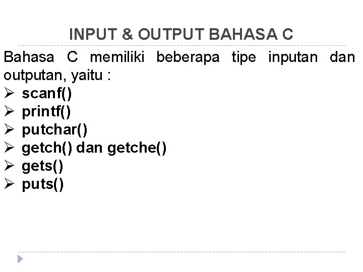 INPUT & OUTPUT BAHASA C Bahasa C memiliki beberapa tipe inputan dan outputan, yaitu