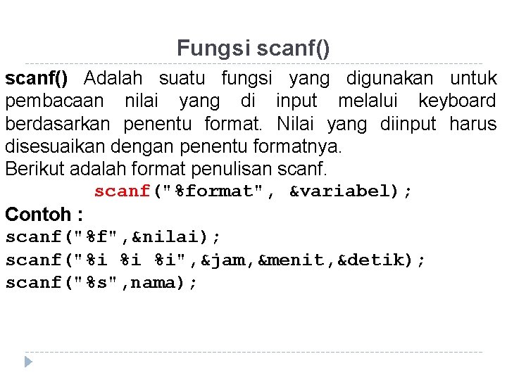 Fungsi scanf() Adalah suatu fungsi yang digunakan untuk pembacaan nilai yang di input melalui