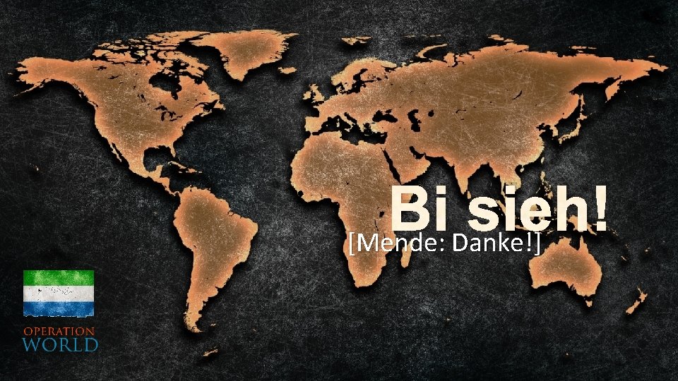 Bi sieh! [Mende: Danke!] 