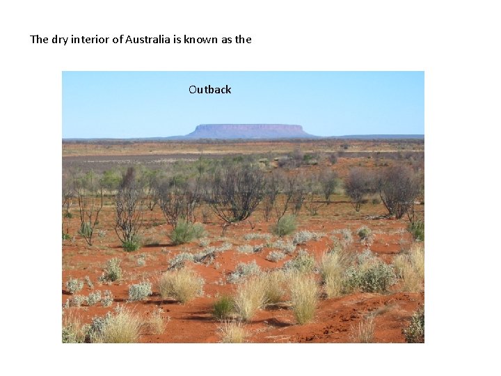 The dry interior of Australia is known as the Outback 