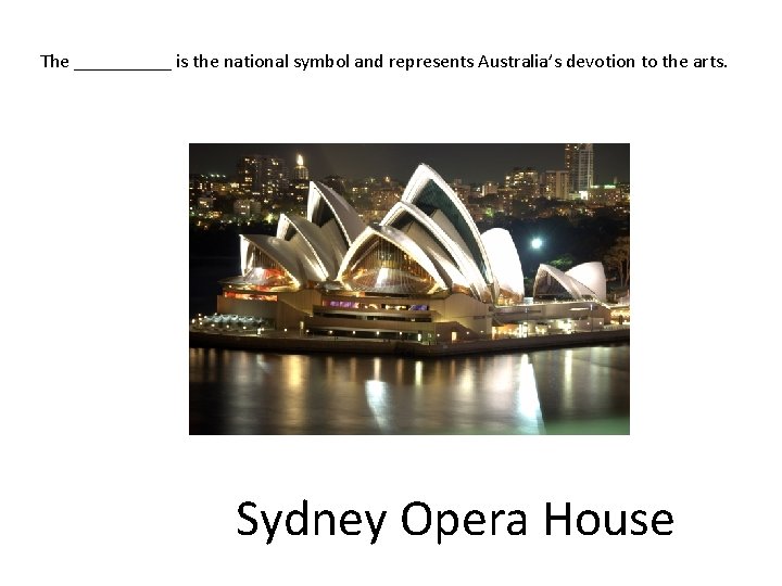 The _____ is the national symbol and represents Australia’s devotion to the arts. Sydney