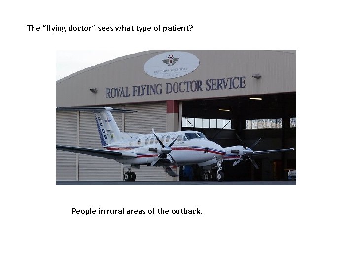 The “flying doctor” sees what type of patient? People in rural areas of the