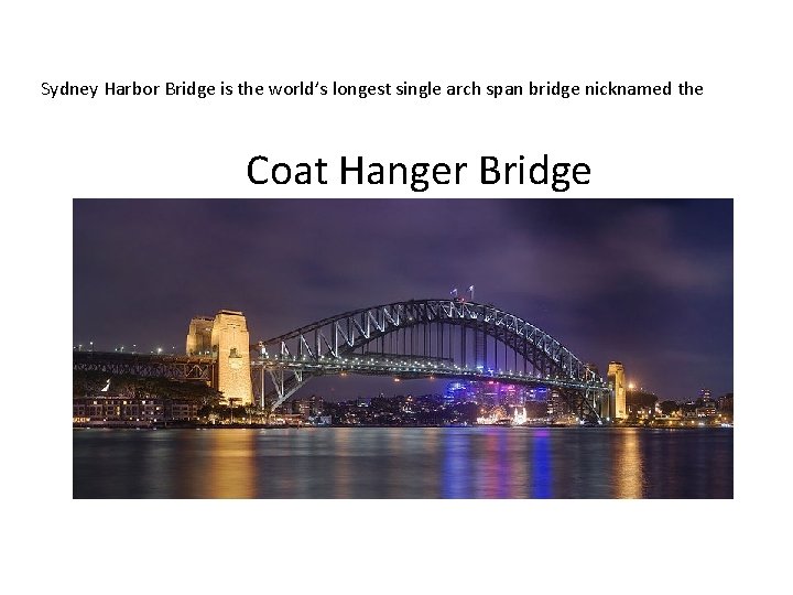 Sydney Harbor Bridge is the world’s longest single arch span bridge nicknamed the Coat