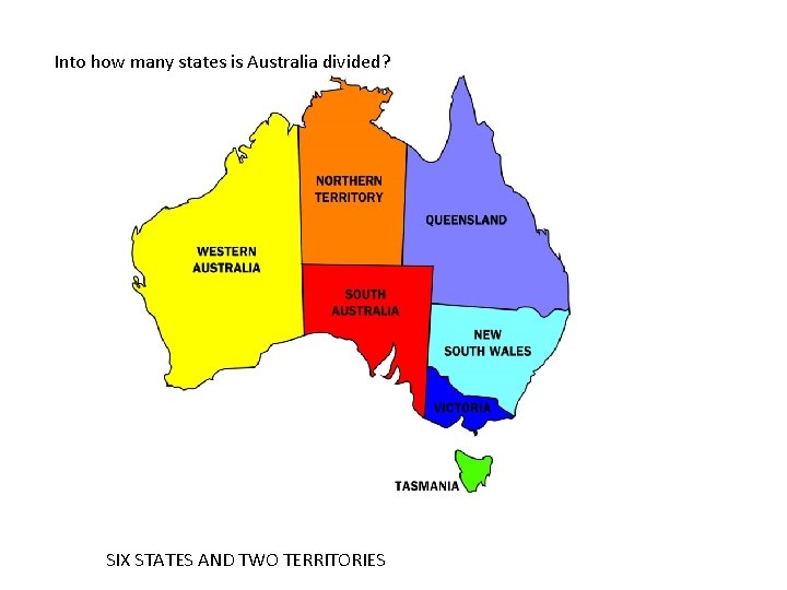 Into how many states is Australia divided? SIX STATES AND TWO TERRITORIES 
