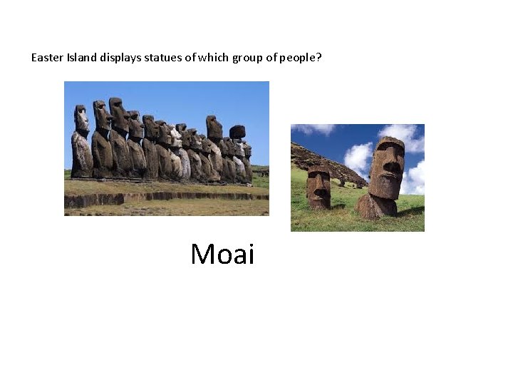 Easter Island displays statues of which group of people? Moai 