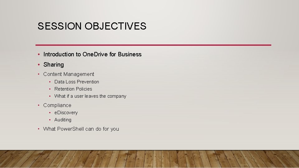 SESSION OBJECTIVES • Introduction to One. Drive for Business • Sharing • Content Management