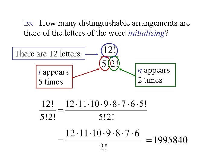 Ex. How many distinguishable arrangements are there of the letters of the word initializing?