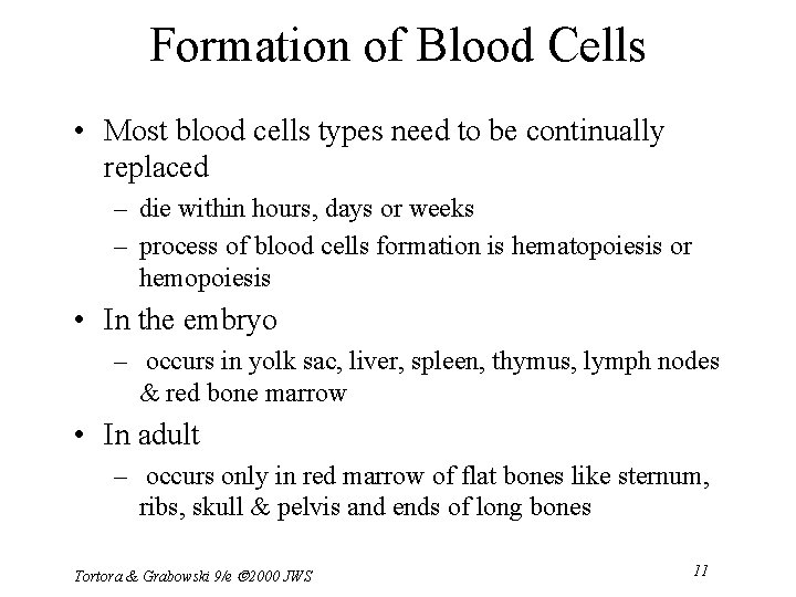 Formation of Blood Cells • Most blood cells types need to be continually replaced