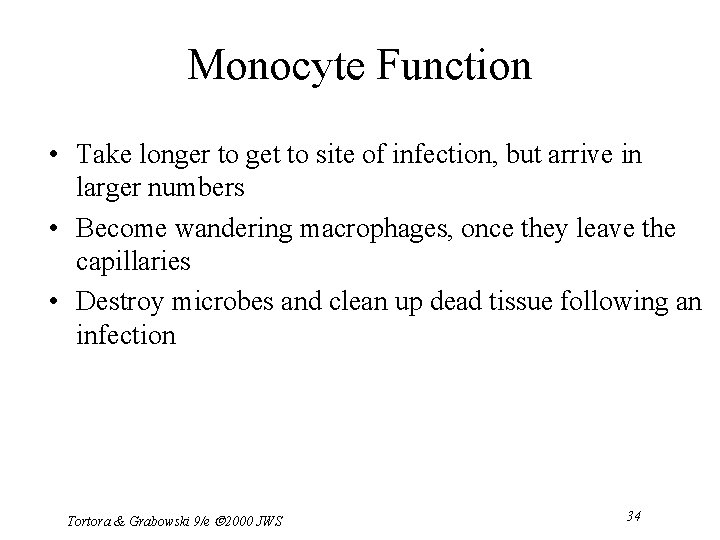 Monocyte Function • Take longer to get to site of infection, but arrive in