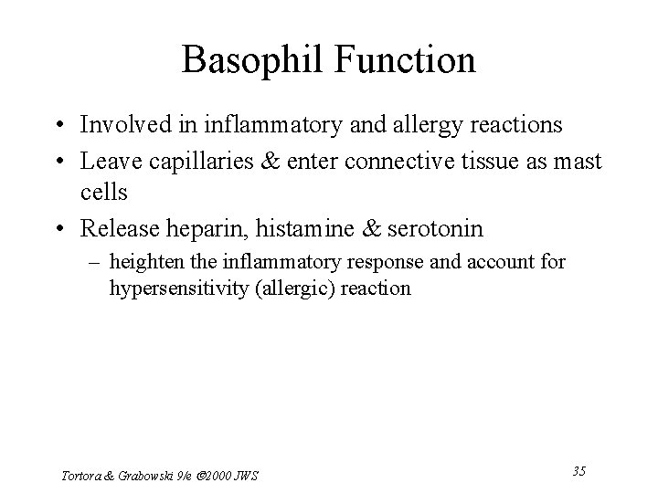Basophil Function • Involved in inflammatory and allergy reactions • Leave capillaries & enter