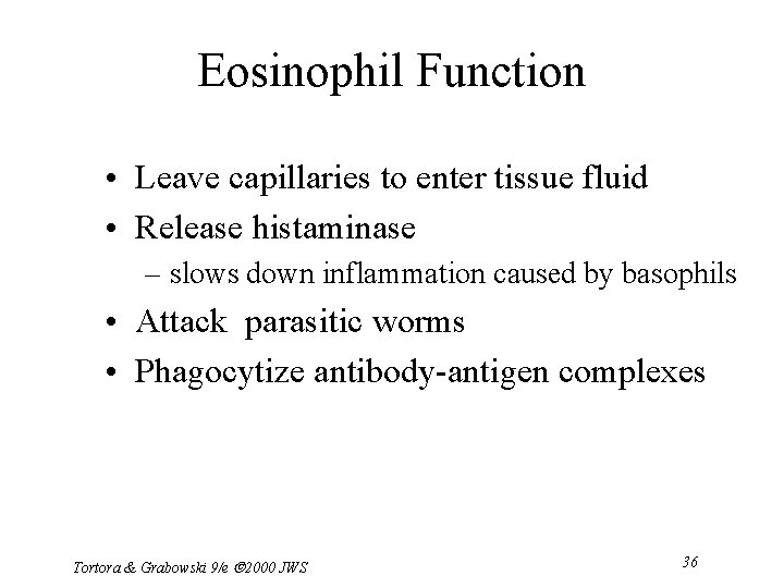 Eosinophil Function • Leave capillaries to enter tissue fluid • Release histaminase – slows