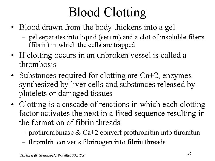 Blood Clotting • Blood drawn from the body thickens into a gel – gel