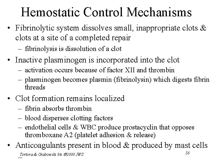 Hemostatic Control Mechanisms • Fibrinolytic system dissolves small, inappropriate clots & clots at a