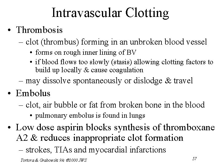 Intravascular Clotting • Thrombosis – clot (thrombus) forming in an unbroken blood vessel •
