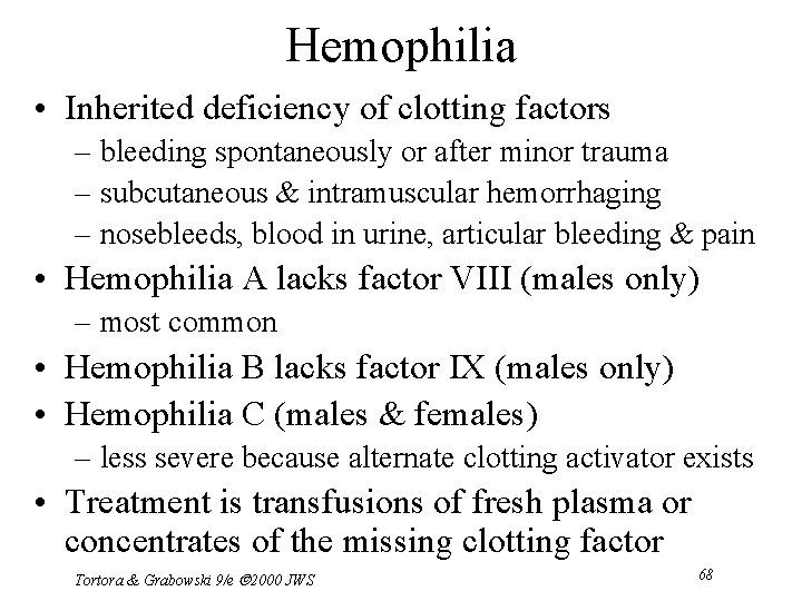 Hemophilia • Inherited deficiency of clotting factors – bleeding spontaneously or after minor trauma