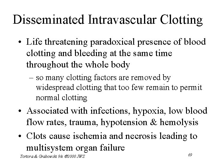 Disseminated Intravascular Clotting • Life threatening paradoxical presence of blood clotting and bleeding at