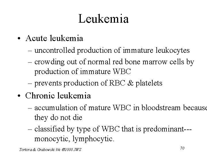 Leukemia • Acute leukemia – uncontrolled production of immature leukocytes – crowding out of