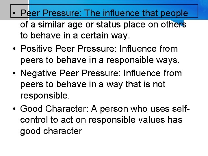  • Peer Pressure: The influence that people of a similar age or status