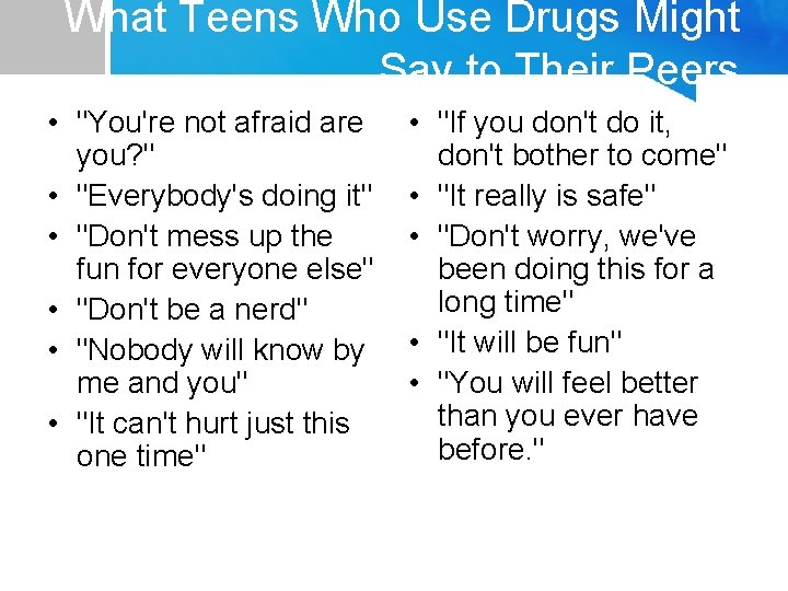 What Teens Who Use Drugs Might Say to Their Peers • "You're not afraid