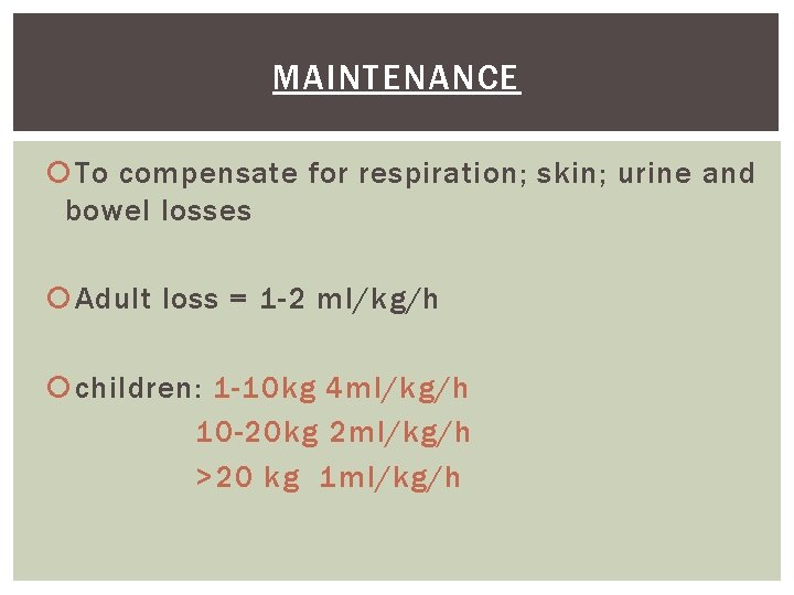 MAINTENANCE To compensate for respiration; skin; urine and bowel losses Adult loss = 1