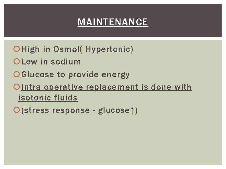 MAINTENANCE High in Osmol( Hypertonic) Low in sodium Glucose to provide energy Intra operative