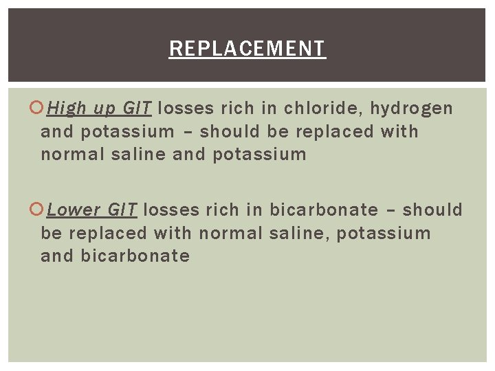 REPLACEMENT High up GIT losses rich in chloride, hydrogen and potassium – should be