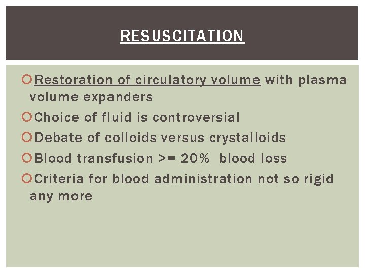 RESUSCITATION Restoration of circulatory volume with plasma volume expanders Choice of fluid is controversial