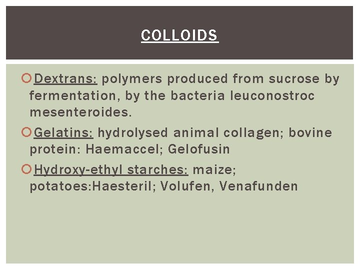 COLLOIDS Dextrans: polymers produced from sucrose by fermentation, by the bacteria leuconostroc mesenteroides. Gelatins:
