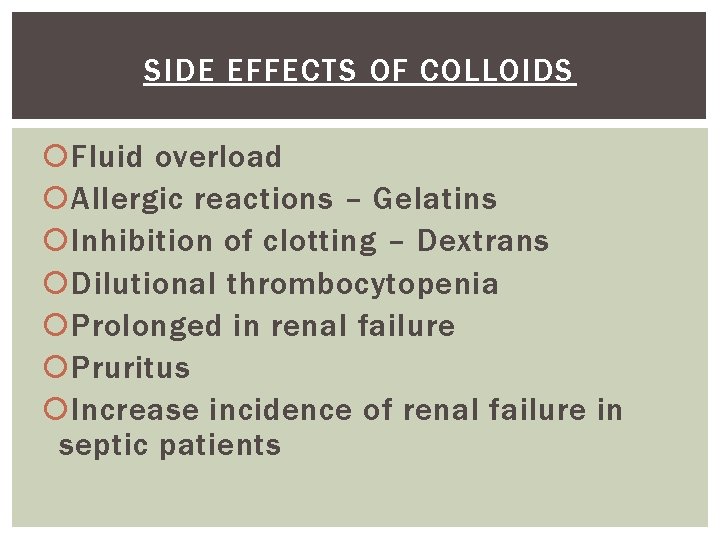 SIDE EFFECTS OF COLLOIDS Fluid overload Allergic reactions – Gelatins Inhibition of clotting –