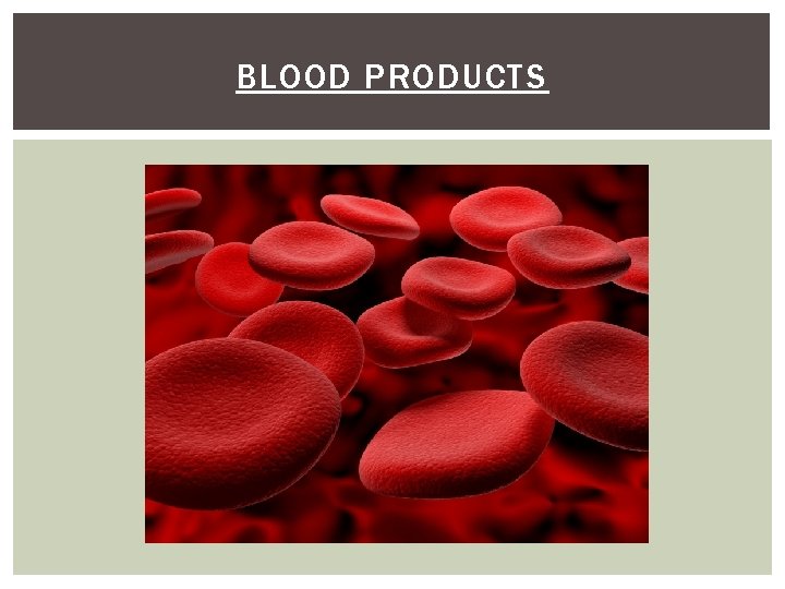 BLOOD PRODUCTS 