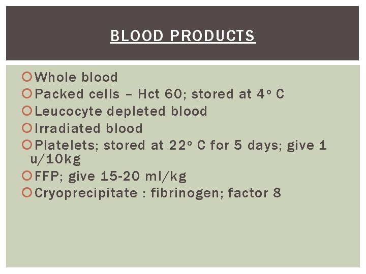 BLOOD PRODUCTS Whole blood Packed cells – Hct 60; stored at 4 o C