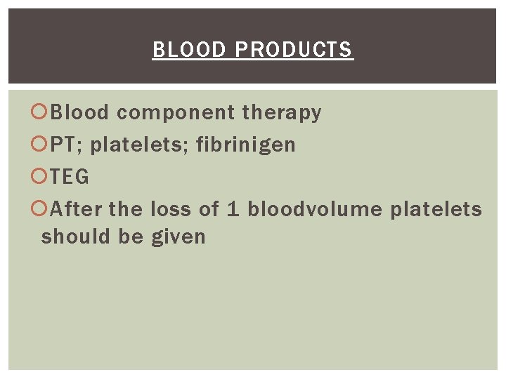 BLOOD PRODUCTS Blood component therapy PT; platelets; fibrinigen TEG After the loss of 1
